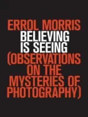 believing is seeing observations on the mysteries of photog