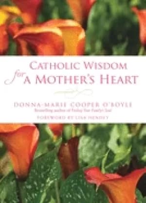 catholic wisdom for a mothers heart