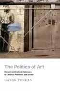 politics of art dissent and cultural diplomacy in lebanon palestine and jor