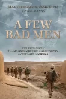 A Few Bad Men : The True Story of U.S. Marines Ambushed in Afghanistan and Betrayed in America