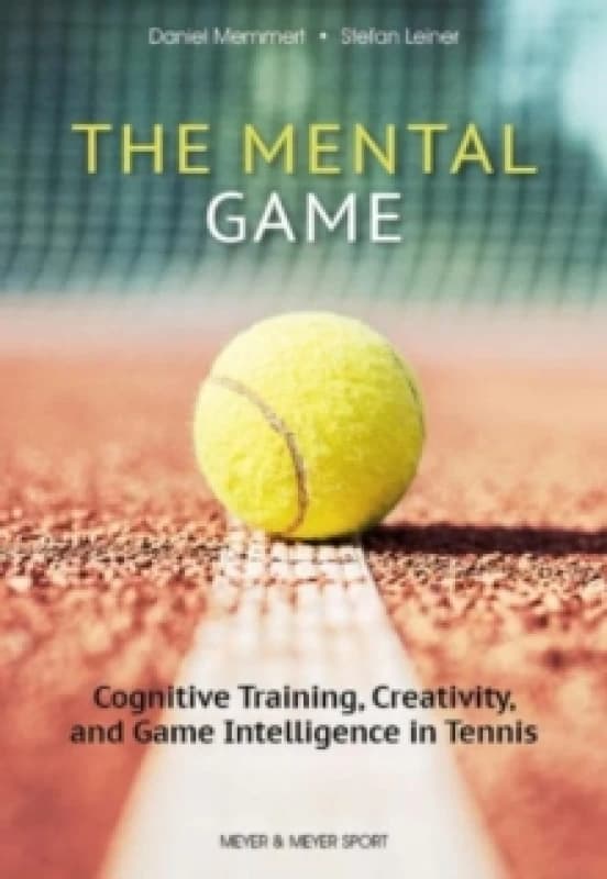 The Mental Game: Tennis : Cognitive Training, Creativity, and Game Intelligence in Tennis Paperback / softback