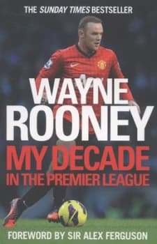 My Decade in the Premier League by Wayne Rooney Paperback