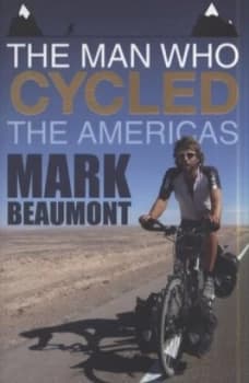 The Man Who Cycled the Americas by Mark Beaumont Paperback