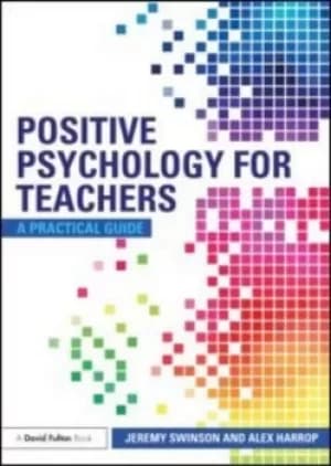 Positive psychology for teachers by Jeremy Swinson