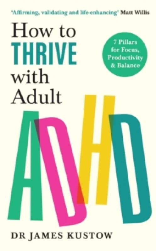 How to Thrive with Adult ADHD : 7 Pillars for Focus, Productivity and Balance Paperback / softback