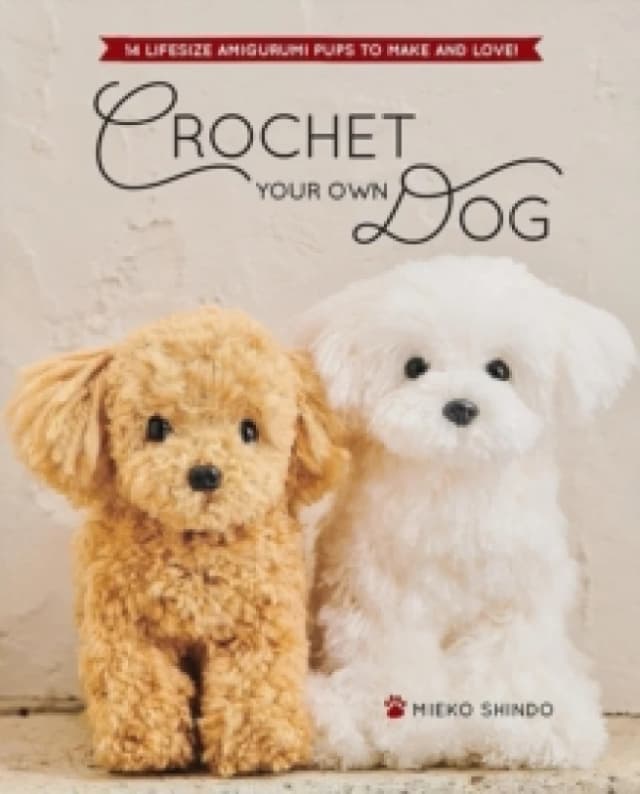 Crochet Your Own Dog : 14 Lifesize Amigurumi Pups to Make & Love! Paperback / softback