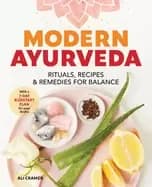 modern ayurveda rituals recipes and remedies for balance