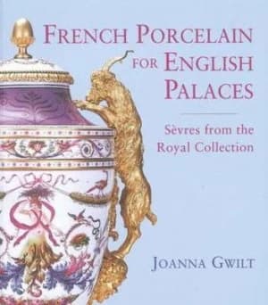 French Porcelain for English Palaces by Joanna Gwilt Book