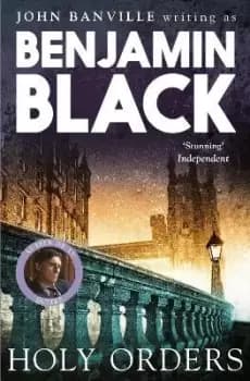 Holy Orders by Benjamin Black