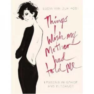 Things I Wish My Mother Had Told Me by Lucia Van Der Post Hardback
