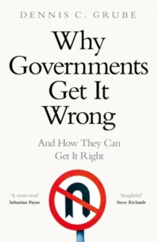 Why Governments Get It Wrong : And How They Can Get It Right Hardback