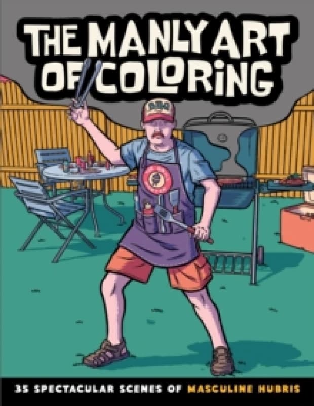 The Manly Art of Coloring : 35 Spectacular Scenes of Masculine Hubris Paperback / softback