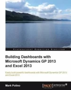 Building Dashboards with Microsoft Dynamics GP 2013 and Excel 2013 by Mark Polino