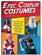 epic cosplay costumes a step by step guide to making and sewing your own co