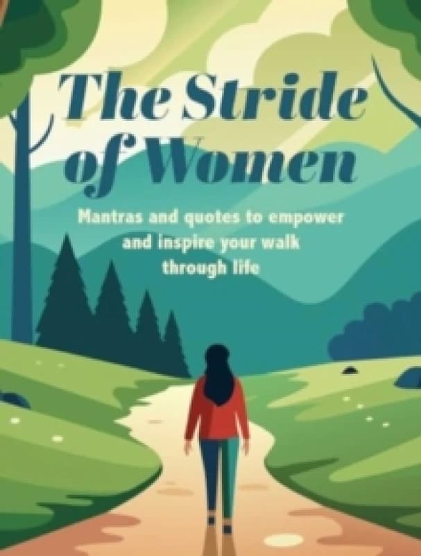 The Stride of Women : Mantras and Quotes to Empower and Inspire Your Walk Through Life Hardback
