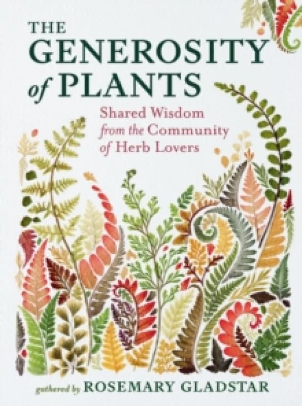 The Generosity of Plants : Shared Wisdom from the Community of Herb Lovers Hardback