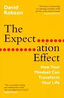 The Expectation Effect : How Your Mindset Can Transform Your Life