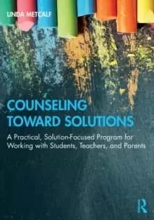 Counseling Toward Solutions : A Practical, Solution-Focused Program for Working with Students, Teachers, and Parents