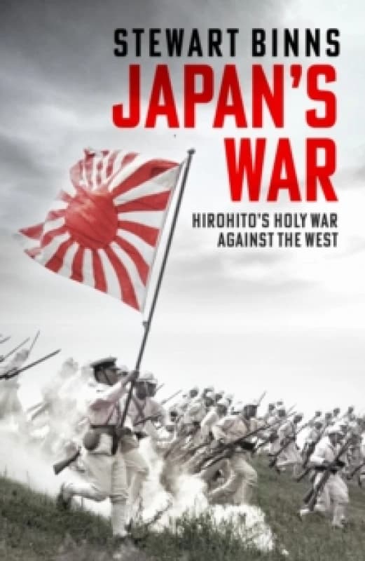 Japan's War : Hirohitos Holy War Against the West Hardback
