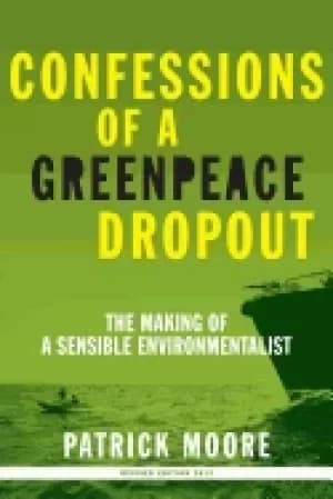 confessions of a greenpeace dropout the making of a sensible environmentali