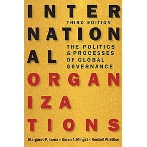 International Organizations: The Politics and Processes of Global Governance by Kendall W. Stiles, Karen A. Mingst, Margaret...