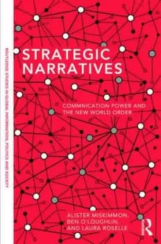 Strategic Narratives Communication Power and the New World Order