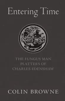 Entering Time : The Fungus Man Platters of Charles Edenshaw