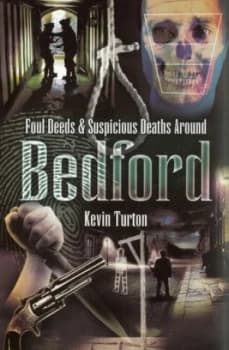 Foul Deeds and Suspicious Deaths around Bedford by Kevin Turton Paperback