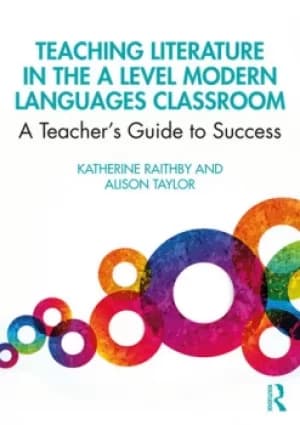 Teaching Literature in the A Level Modern Languages ClassroomA Teachers Guide to Success