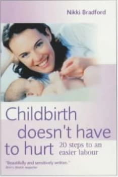 Childbirth Doesnt Have to Hurt by Nikki Bradford and Geoffrey Chamberlain Book