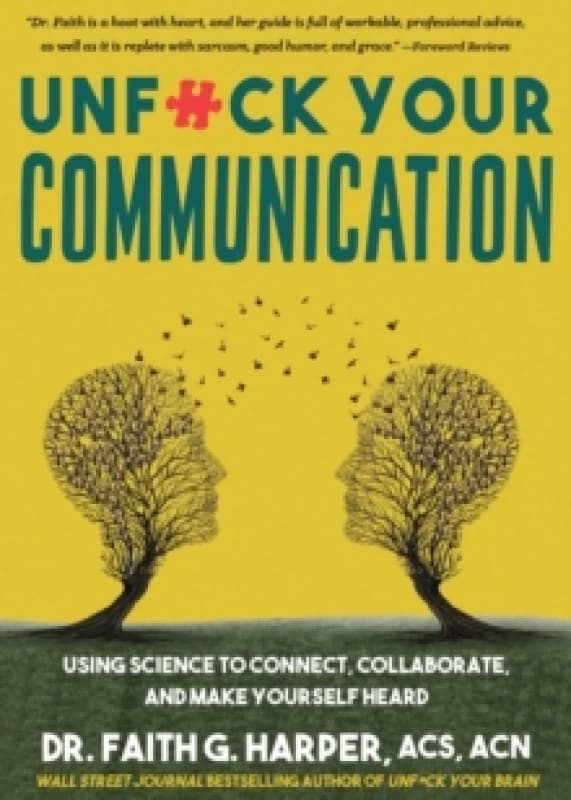 Unfuck Your Communication : Using Science to Connect, Collaborate, and Make Yourself Heard Paperback / softback