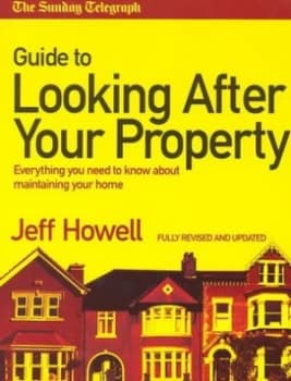 The Sunday Telegraph Guide to Looking After Your Property by Jeff Howell and Sunday Telegraph Paperback