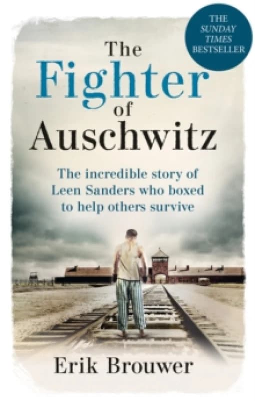 fighter of auschwitz the incredible true story of leen sanders who boxed to 9781788404303