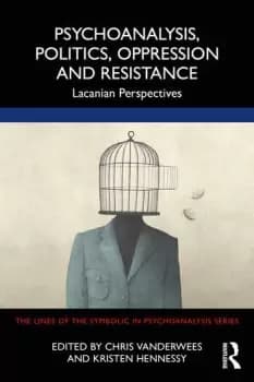Psychoanalysis Politics Oppression and Resistance Lacanian Perspectives