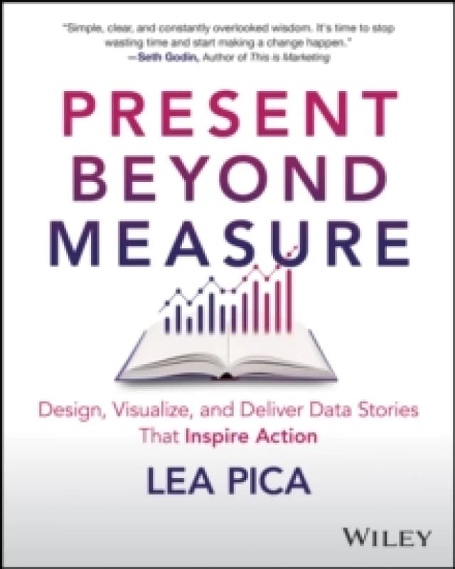 Present Beyond Measure : Design, Visualize, and Deliver Data Stories That Inspire Action Paperback / softback