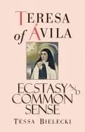 teresa of avila ecstasy and common sense