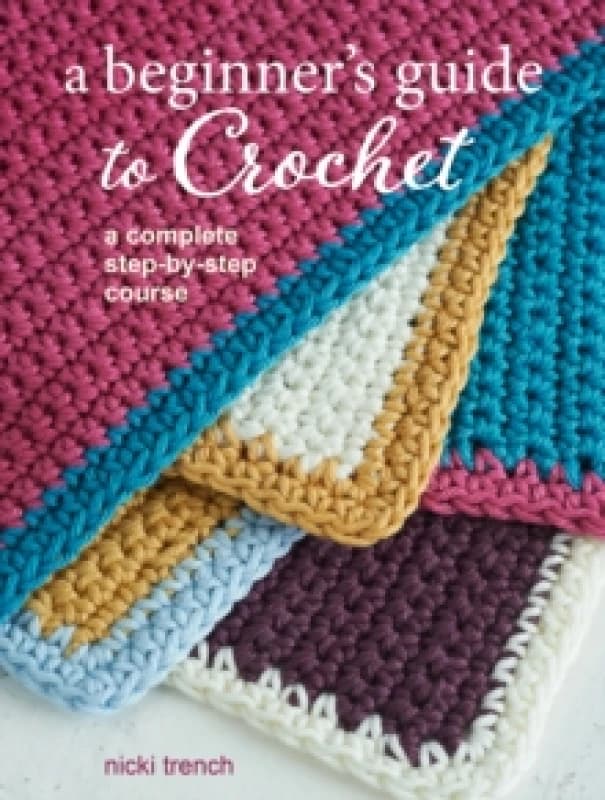 A Beginner's Guide to Crochet : A Complete Step-by-Step Course Paperback / softback