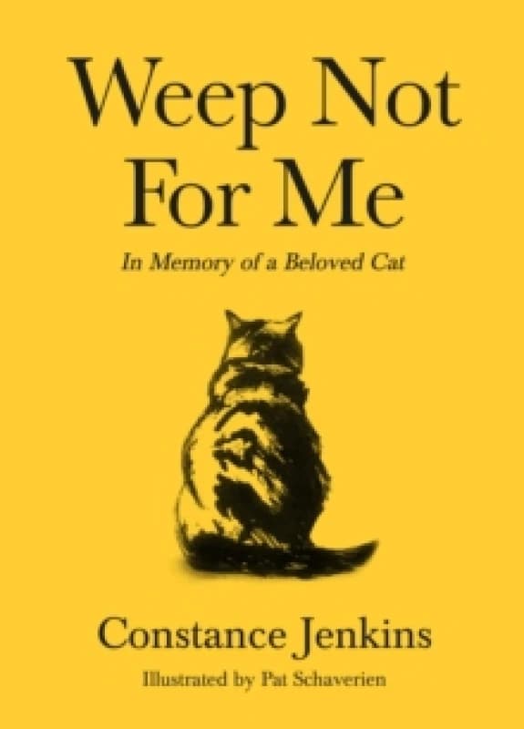 Weep Not for Me : In Memory of a Beloved Cat Hardback