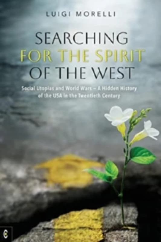 Searching for the Spirit of the West : Social Utopias and World Wars - A Hidden History of the USA in the Twentieth Century Paperback / softback