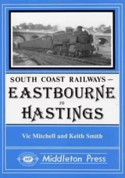 Eastbourne to Hasings : Including the Eastbourne Tramway