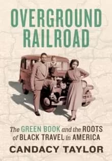 Overground Railroad : The Green Book and the Roots of Black Travel in America