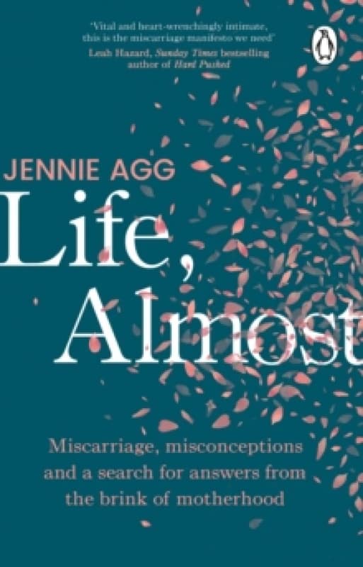 Life, Almost : Miscarriage, misconceptions and a search for answers from the brink of motherhood Paperback / softback