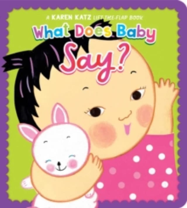 What Does Baby Say? A Karen Katz Lift-the-Flap Book Board book