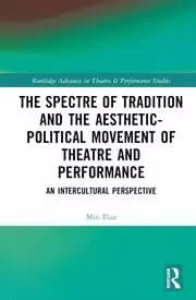 The Spectre of Tradition and the Aesthetic-Political Movement of Theatre and Performance An Intercultural Perspective