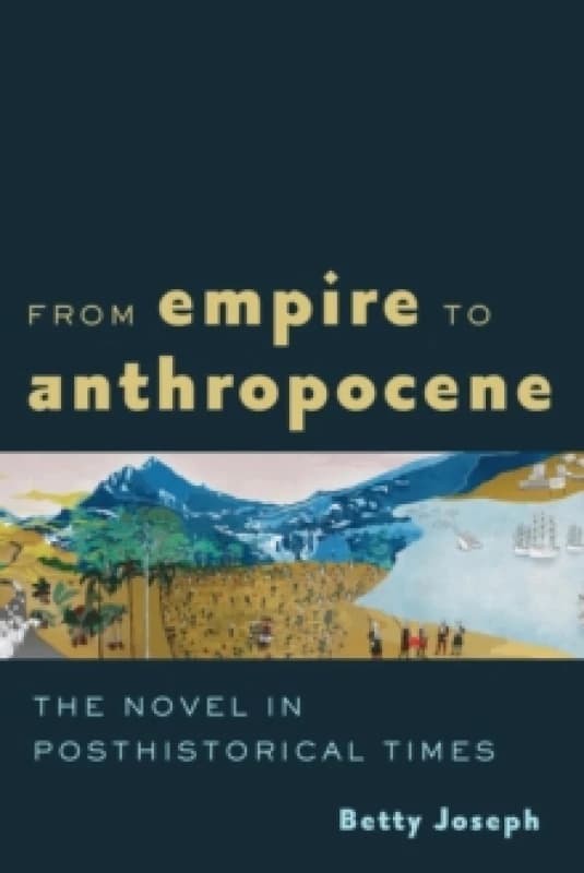 From Empire to Anthropocene : The Novel in Posthistorical Times Paperback / softback