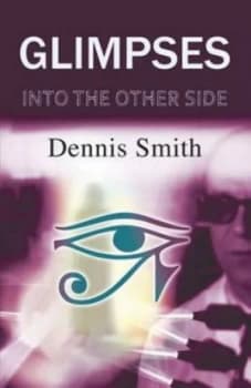 Glimpses into the Other Side by Dennis Smith Paperback