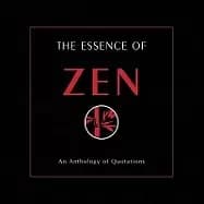 essence of zen an anthology of quotations