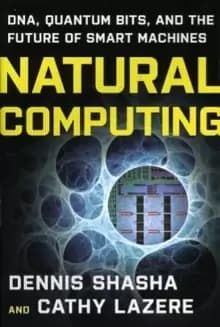 Natural Computing : DNA, Quantum Bits, and the Future of Smart Machines