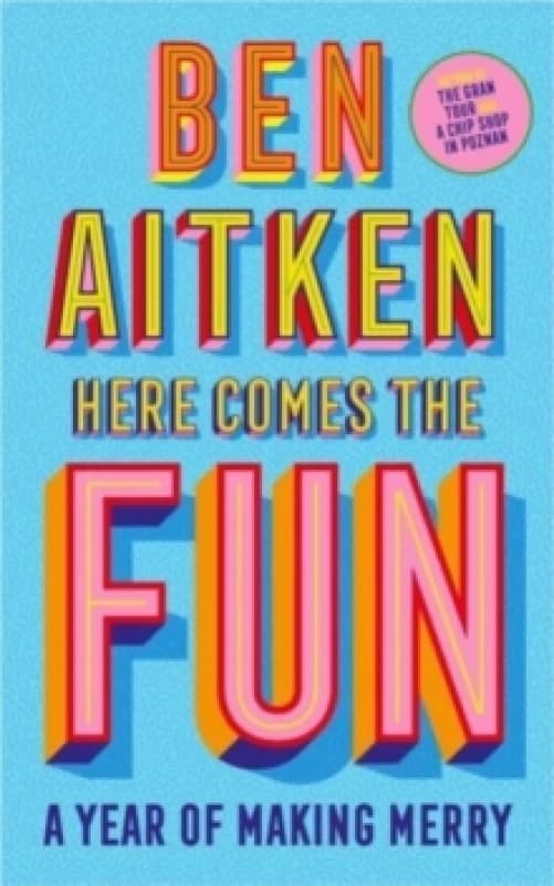 Here Comes the Fun : A Journey Into the Serious Business of Having a Laugh Hardback