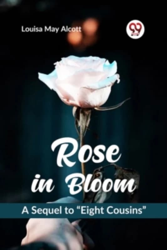 Rose in Bloom a Sequel to ?Eight Cousins? Paperback / softback
